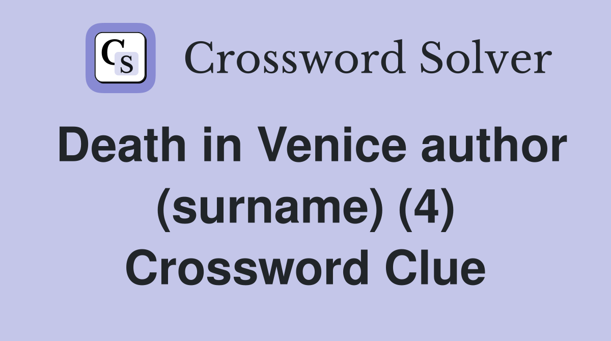Death in Venice author (surname) (4) Crossword Clue Answers